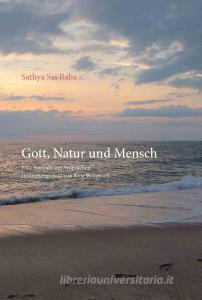Gott, Natur und Mensch di Sathya Sai Baba edito da Sathya Sai Vereinigung