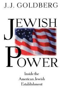 Jewish Power: Inside the American Jewish Establishment di J. J. Goldberg edito da BASIC BOOKS
