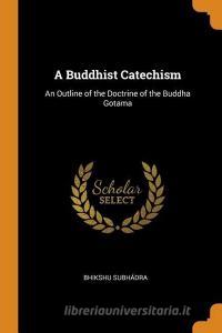 A Buddhist Catechism di Bhikshu Subhadra edito da Franklin Classics Trade Press