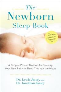The Newborn Sleep Book: A Simple, Proven Method for Training Your New Baby to Sleep Through the Night di Lewis Jassey, Jonathan Jassey edito da PERIGEE BOOKS
