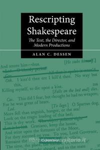 Rescripting Shakespeare di Alan C. Dessen edito da Cambridge University Press