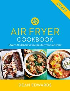 Dean Edwards Air Fryer Cookbook di Dean Edwards edito da HAMLYN