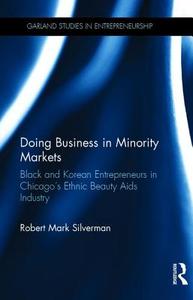 Doing Business in Minority Markets di Robert Mark Silverman edito da Taylor & Francis Inc