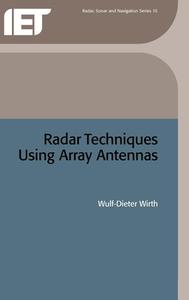 Radar Techniques Using Array Antennas di Wulf-Dieter Wirth edito da Institution of Engineering & Technology