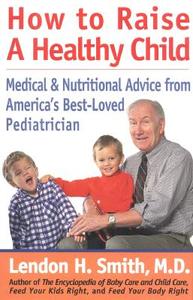 How To Raise A Healthy Child di Lendon Smith edito da Rowman & Littlefield