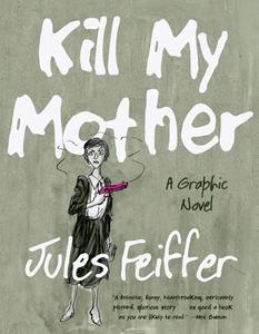 Kill My Mother (Limited Edition): A Graphic Novel di Jules Feiffer edito da Liveright Publishing Corporation