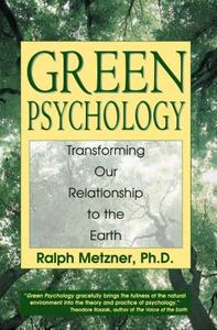 Green Psychology: Transforming Our Relationship to the Earth di Ralph Metzner edito da THORSONS ELEMENT