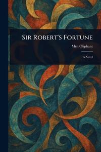 Sir Robert's Fortune di (Margaret) Oliphant edito da Creative Media Partners, LLC