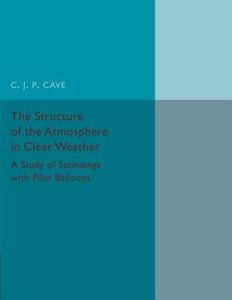 The Structure of the Atmosphere in Clear             Weather di C. J. P. Cave edito da Cambridge University Press