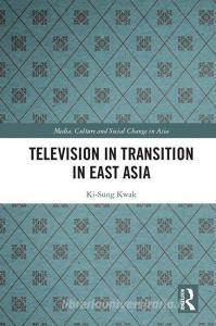 Television in Transition in East Asia di Ki-Sung Kwak edito da Taylor & Francis Ltd