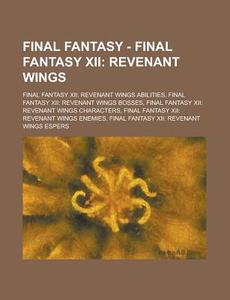 Revenant Wings: Final Fantasy Xii: Revenant Wings Abilities, Final Fantasy Xii: Revenant Wings Bosses, Final Fantasy Xii: Revenant Wings Characters, F di Source Wikia edito da General Books Llc