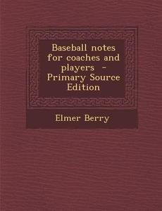 Baseball Notes for Coaches and Players di Elmer Berry edito da Nabu Press