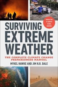 Surviving Extreme Weather: The Complete Climate Change Preparedness Manual di Mykel Hawke, Jim N. R. Dale edito da SKYHORSE PUB