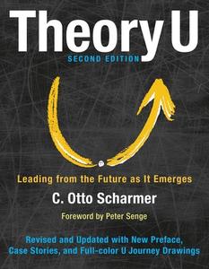 Theory U: Leading from the Future as It Emerges di C. Otto Scharmer edito da Berrett-Koehler