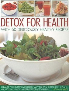 Detox for Health With 50 Deliciously Healthy Recipes di Nicola Graimes edito da Anness Publishing
