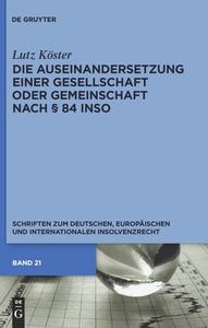 Die Auseinandersetzung einer Gesellschaft oder Gemeinschaft nach § 84 InsO di Lutz Köster edito da Gruyter, Walter de GmbH
