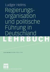 Regierungsorganisation und politische Führung in Deutschland di Ludger Helms edito da VS Verlag für Sozialwissenschaften