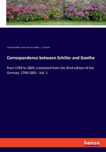 Correspondence between Schiller and Goethe di Friedrich Schiller, Johann W. von Goethe, L. D. Schmitz edito da hansebooks