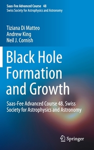 Black Hole Formation and Growth di Neil J. Cornish, Tiziana Di Matteo, Andrew King edito da Springer Berlin Heidelberg