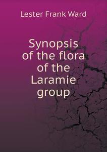 Synopsis Of The Flora Of The Laramie Group di Ward Lester Frank edito da Book On Demand Ltd.