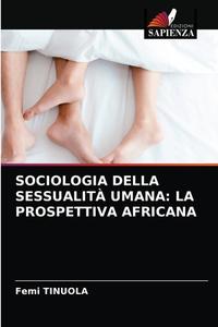 SOCIOLOGIA DELLA SESSUALIT UMANA: LA PR di FEMI TINUOLA edito da LIGHTNING SOURCE UK LTD
