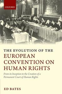 The Evolution of the European Convention on Human Rights: From Its Inception to the Creation of a Permanent Court of Hum di Ed Bates edito da OXFORD UNIV PR