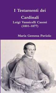 I Testamenti dei Cardinali di Maria Gemma Paviolo edito da Lulu.com