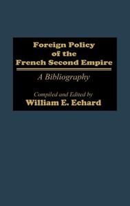Foreign Policy of the French Second Empire di William E. Echard edito da Greenwood Press