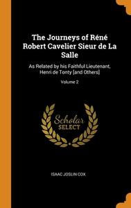 The Journeys Of Rene Robert Cavelier Sieur De La Salle di Isaac Joslin Cox edito da Franklin Classics