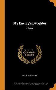 My Enemy's Daughter di Justin McCarthy edito da Franklin Classics Trade Press