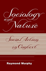 Sociology And Nature di Raymond Murphy edito da Taylor & Francis Ltd