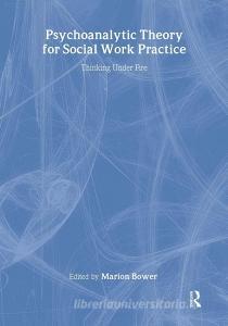 Psychoanalytic Theory for Social Work Practice di Marion Bower edito da Routledge