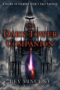 The Dark Tower Companion: A Guide to Stephen King's Epic Fantasy di Bev Vincent edito da NEW AMER LIB