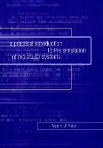 A Practical Introduction To The Simulation Of Molecular Systems di Martin J. Field edito da Cambridge University Press