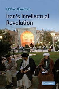 Iran's Intellectual Revolution di Mehran Kamrava edito da Cambridge University Press