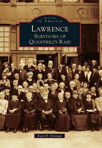 Lawrence: Survivors of Quantrill's Raid di Katie H. Armitage edito da ARCADIA PUB (SC)