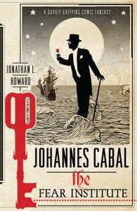Johannes Cabal: The Fear Institute di Jonathan L. Howard edito da Headline Publishing Group