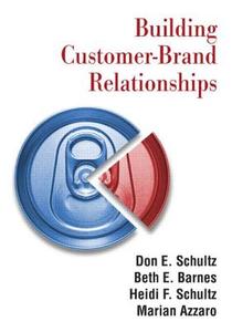 Building Customer-brand Relationships di Don E. Schultz, Beth E. Barnes, Heidi F. Schultz, Marian Azzaro edito da Taylor & Francis Ltd