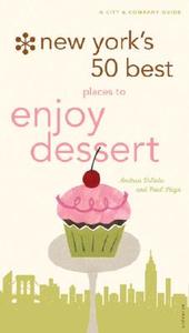 New York's 50+ Best Places to Enjoy Dessert, 2nd Edition: A City and Company Guide di Andrea Dinoto, Paul Stiga edito da Universe