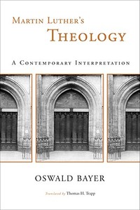 Martin Luther's Theology di Oswald Bayer edito da Wm. B. Eerdmans Publishing Company