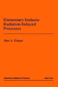 Elementary Inelastic Radiotion Processes di M. A. Elango edito da American Inst. of Physics
