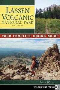 Lassen Volcanic National Park: Your Complete Hiking Guide di Mike White edito da WILDERNESS PR