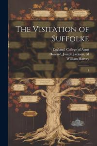 The Visitation of Suffolke: 1 di William Harvey, Joseph Jackson Howard edito da LEGARE STREET PR