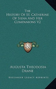 The History of St. Catherine of Siena and Her Companions V2 edito da Kessinger Publishing