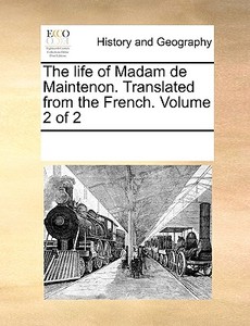 The Life Of Madam De Maintenon. Translated From The French. Volume 2 Of 2 di See Notes Multiple Contributors edito da Gale Ecco, Print Editions