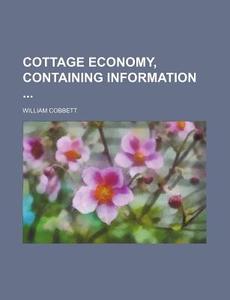 Cottage Economy, Containing Information di William Cobbett edito da General Books Llc