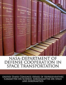 Nasa-department Of Defense Cooperation In Space Transportation edito da Bibliogov