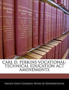 Carl D. Perkins Vocational-technical Education Act Amendments edito da Bibliogov