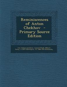 Reminiscences of Anton Chekhov di Ivan Alekseevich Bunin, Leonard Woolf, Maksim Gorky edito da Nabu Press