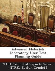 Advanced Materials Laboratory User Test Planning Guide di Evelyn Orndoff edito da Bibliogov